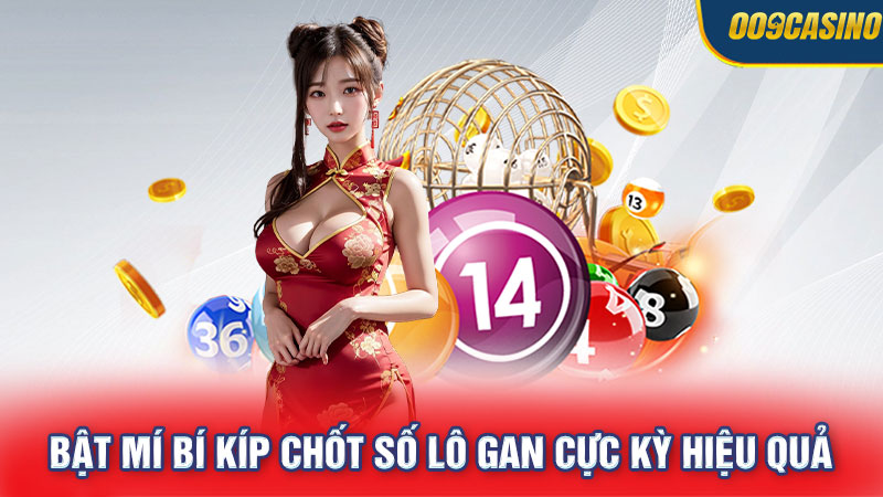 Bật mí bí kíp chốt số lô gan cực kỳ hiệu quả