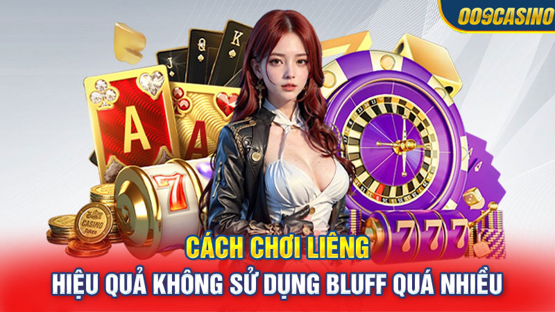 Cách chơi liêng hiệu quả không sử dụng Bluff quá nhiều