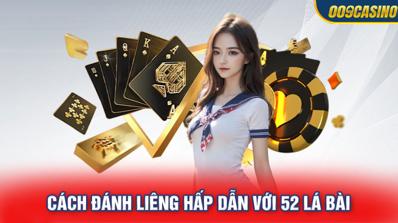 Cách đánh liêng hấp dẫn với 52 lá bài