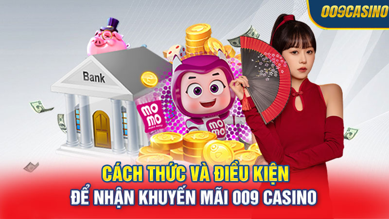 Cách thức và điều kiện để nhận khuyến mãi 009 Casino