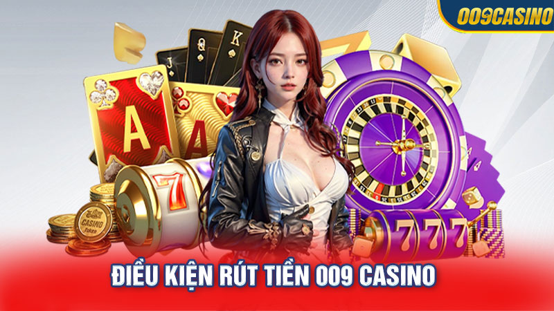 Người chơi cần tuân thủ những điều kiện của 009 casino để rút tiền