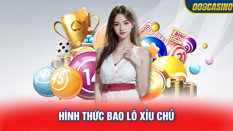 Hình thức bao lô xỉu chủ