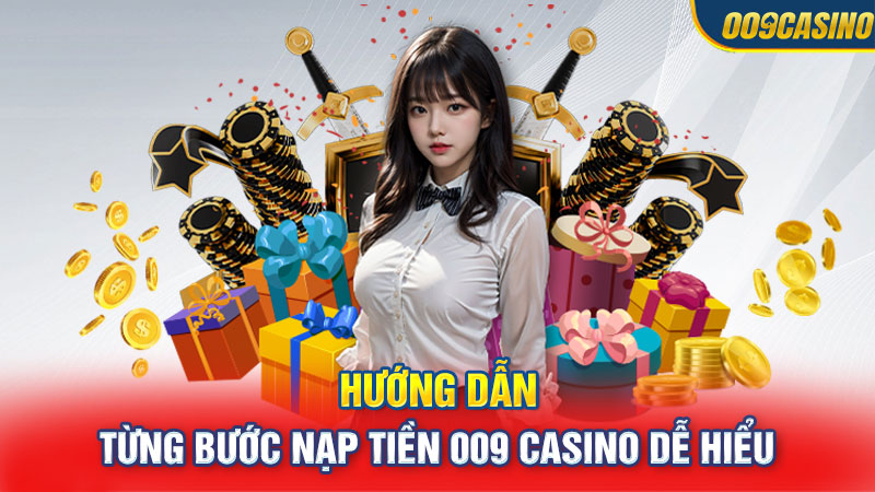 Hướng dẫn từng bước nạp tiền 009 Casino dễ hiểu 