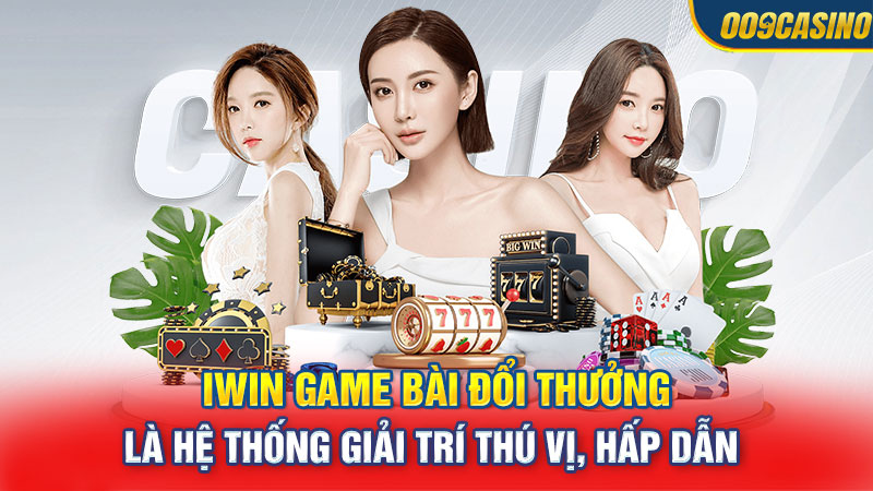 iwin game bài đổi thưởng là hệ thống giải trí thú vị, hấp dẫn 