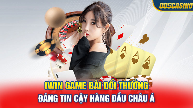 Iwin Game Bài Đổi Thưởng Đáng Tin Cậy Hàng Đầu Châu Á