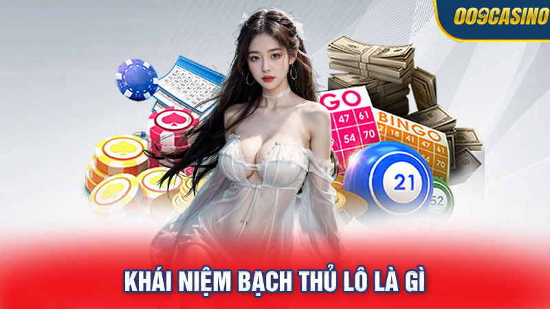 Khái niệm bạch thủ lô là gì