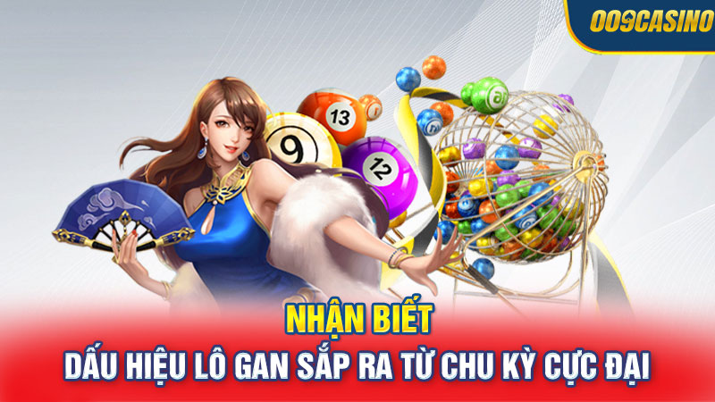 Nhận biết dấu hiệu lô gan sắp ra từ chu kỳ cực đại