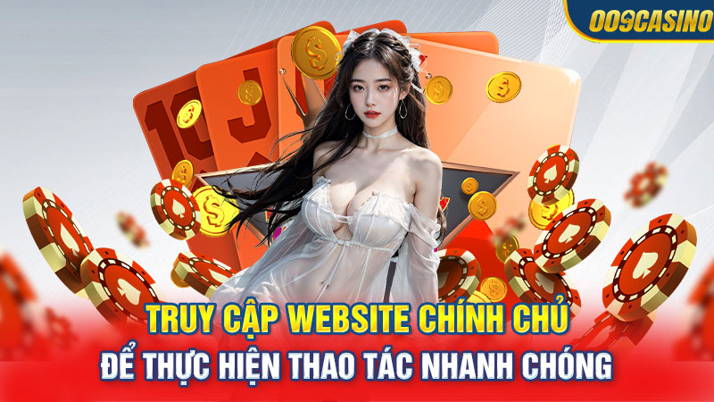 Truy cập website chính chủ để thực hiện thao tác nhanh chóng