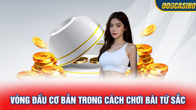 Vòng đấu cơ bản trong cách chơi bài tứ sắc