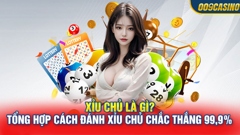 Xỉu Chủ Là Gì? Tổng Hợp Cách Đánh Xỉu Chủ Chắc Thắng 99,9%